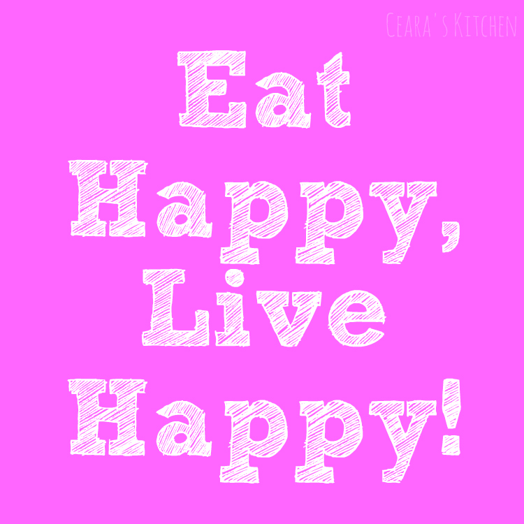 Eat Happy, Live Happy! Ceara's Kitchen